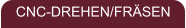 CNC-DREHEN/FR�SEN